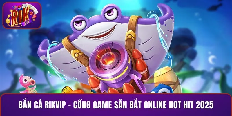 Bắn cá RIKVIP