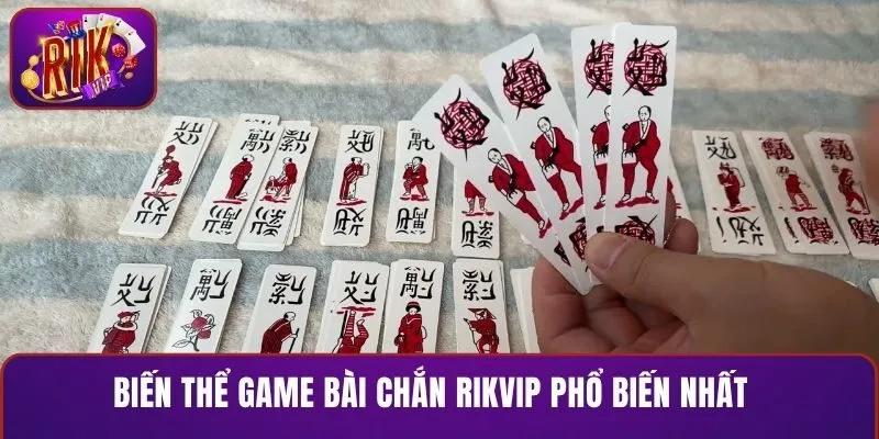 Biến thể game bài chắn RIKVIP phổ biến nhất