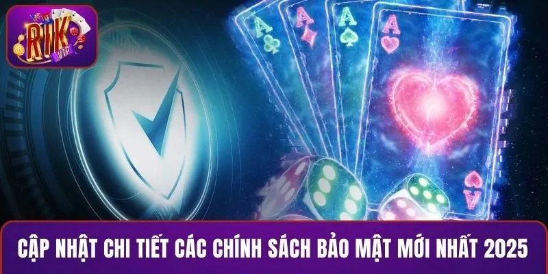 Cập nhật chi tiết các chính sách bảo mật mới nhất 2025