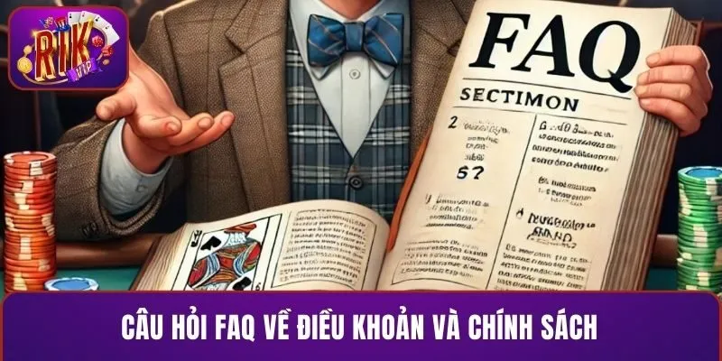Câu hỏi FAQ về điều khoản và chính sách