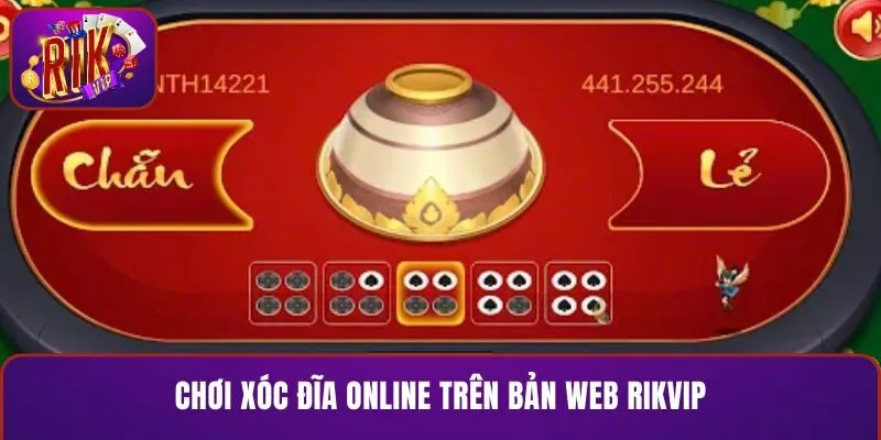 Chơi xóc đĩa online trên bản web của RIKVIP