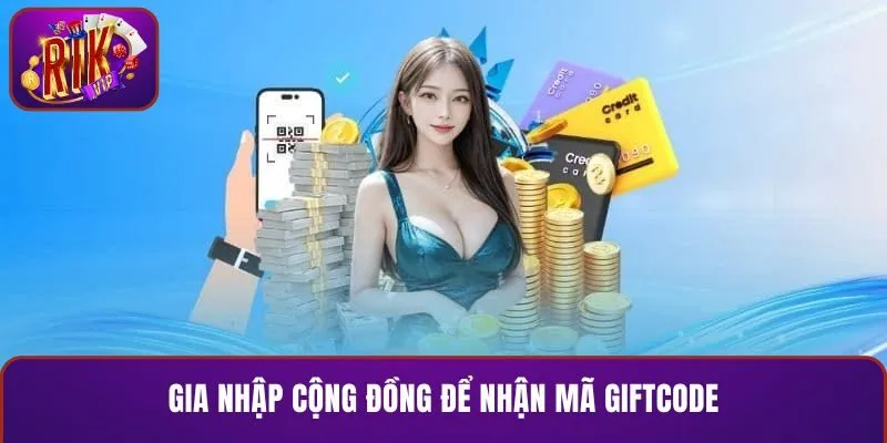 Gia nhập cộng đồng để nhận mã giftcode