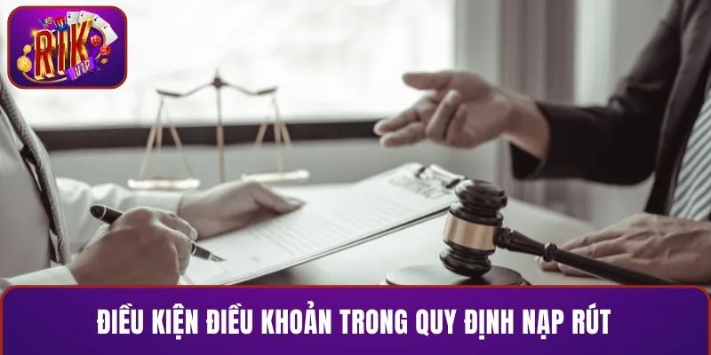 Điều kiện điều khoản trong quy định nạp rút và giao dịch
