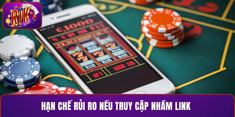 Hạn chế rủi ro nếu truy cập nhầm link 