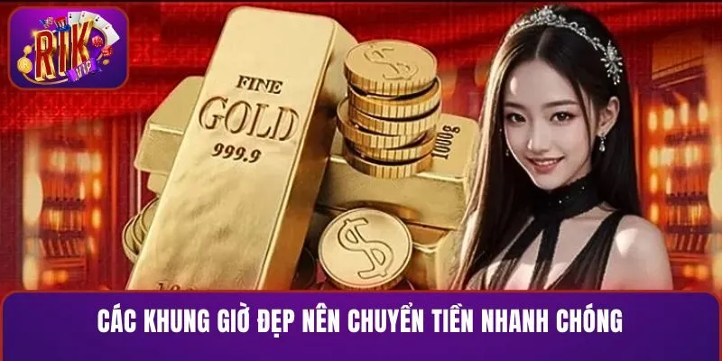 Các khung giờ đẹp nên chuyển tiền nhanh chóng