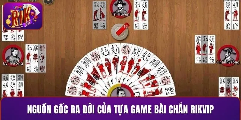 Nguồn gốc ra đời của tựa game bài chắn RIKVIP