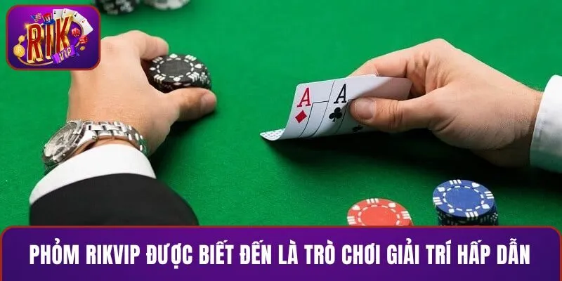 Phỏm RIKVIP được biết đến là trò chơi giải trí hấp dẫn