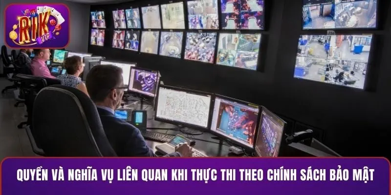 Quyền và nghĩa vụ có liên quan khi thực thi theo chính sách bảo mật