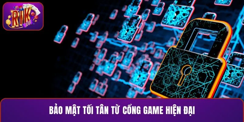 Bảo mật tối tân từ cổng game hiện đại