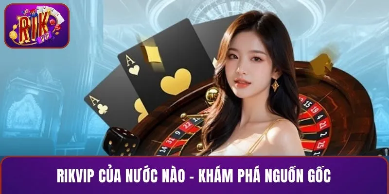 RIKVIP của nước nào