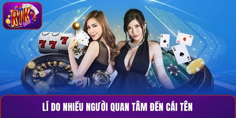 Lí do nhiều người quan tâm đến cái tên