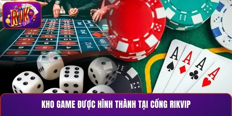 Kho game được hình thành tại cổng RIKVIP
