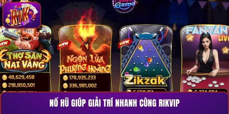Nổ hũ giúp giải trí nhanh cùng RIKVIP