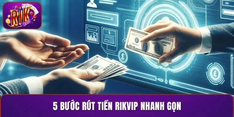 5 bước rút tiền RIKVIP nhanh gọn