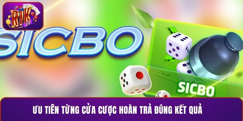 Ưu tiên từng cửa cược hoàn trả đúng kết quả 
