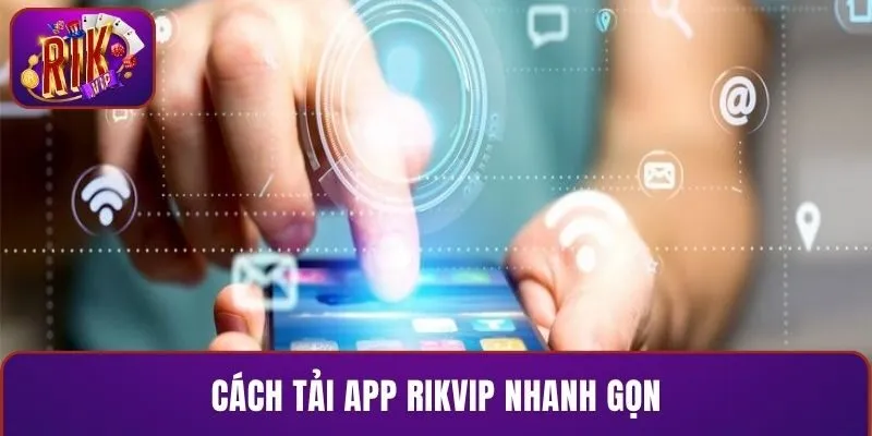 Cách tải app RIKVIP nhanh gọn
