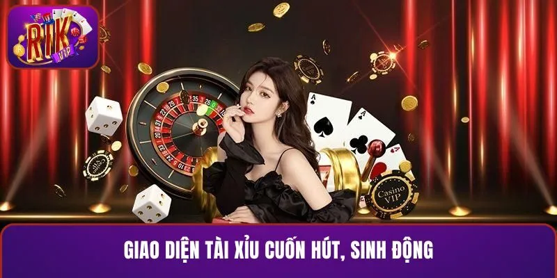 Giao diện tài xỉu cuốn hút, sinh động