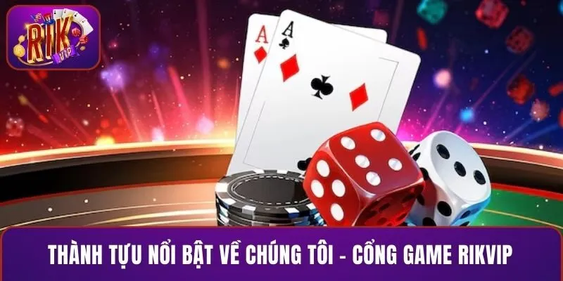 Thành tựu nổi bật về chúng tôi - cổng game RIKVIP
