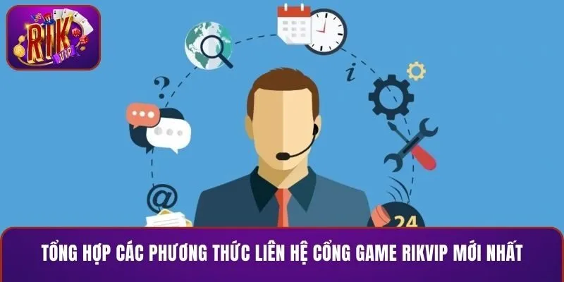 Tổng hợp các phương thức liên hệ cổng game RIKVIP mới nhất