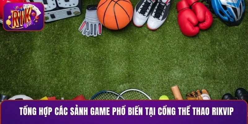 Tổng hợp các sảnh game phổ biến tại cổng thể thao RIKVIP
