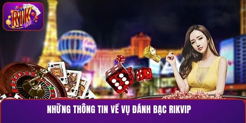 Những thông tin về vụ đánh bạc RIKVIP 