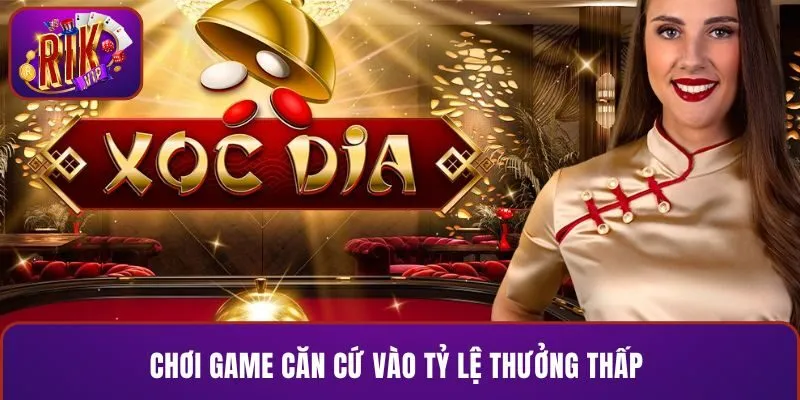 Chơi game căn cứ vào tỷ lệ thưởng thấp 